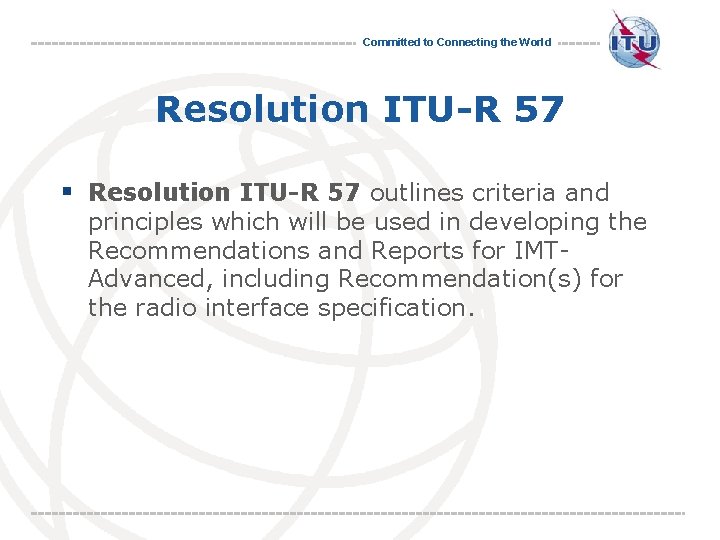 Committed to Connecting the World Resolution ITU-R 57 § Resolution ITU-R 57 outlines criteria