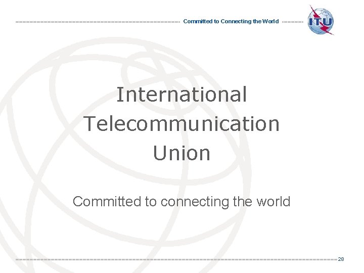 Committed to Connecting the World International Telecommunication Union Committed to connecting the world 28