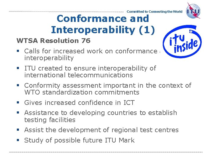 Committed to Connecting the World Conformance and Interoperability (1) WTSA Resolution 76 § Calls