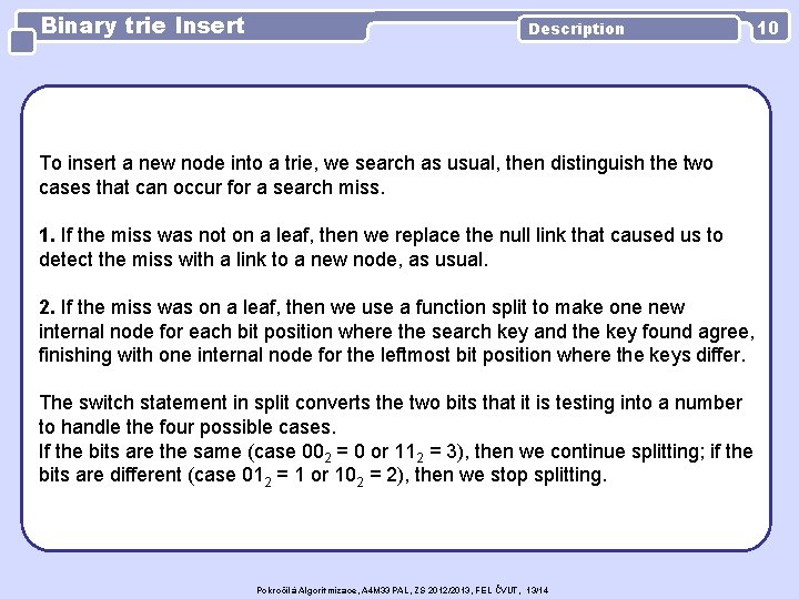 Binary trie Insert Description To insert a new node into a trie, we search