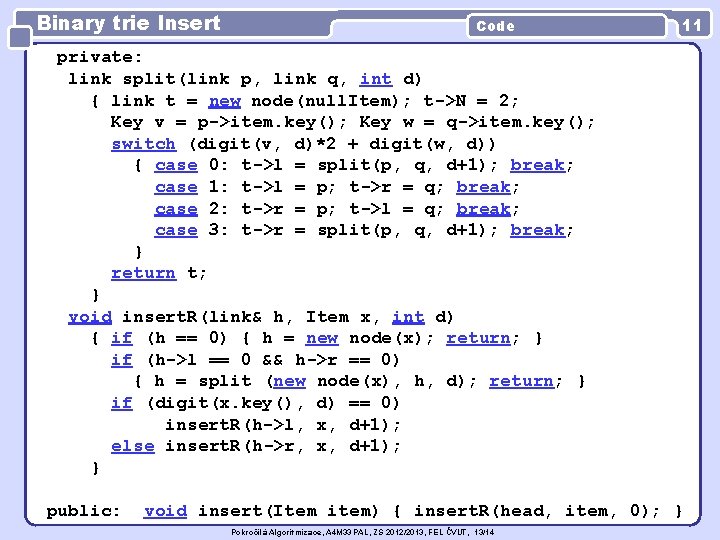 Binary trie Insert Code 11 private: link split(link p, link q, int d) {
