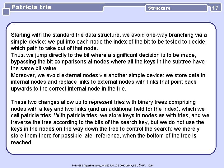 Patricia trie Structure Starting with the standard trie data structure, we avoid one-way branching