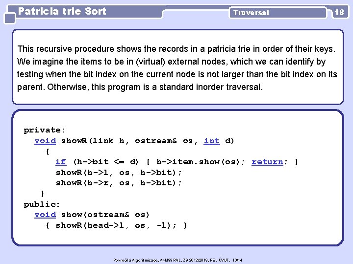 Patricia trie Sort Traversal 18 This recursive procedure shows the records in a patricia