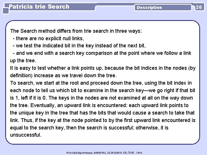 Patricia trie Search Description The Search method differs from trie search in three ways: