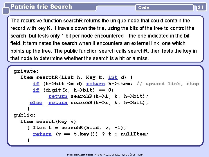 Patricia trie Search Code 21 The recursive function search. R returns the unique node