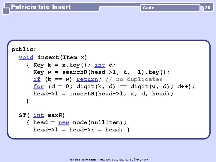 Patricia trie Insert Code public: void insert(Item x) { Key k = x. key();