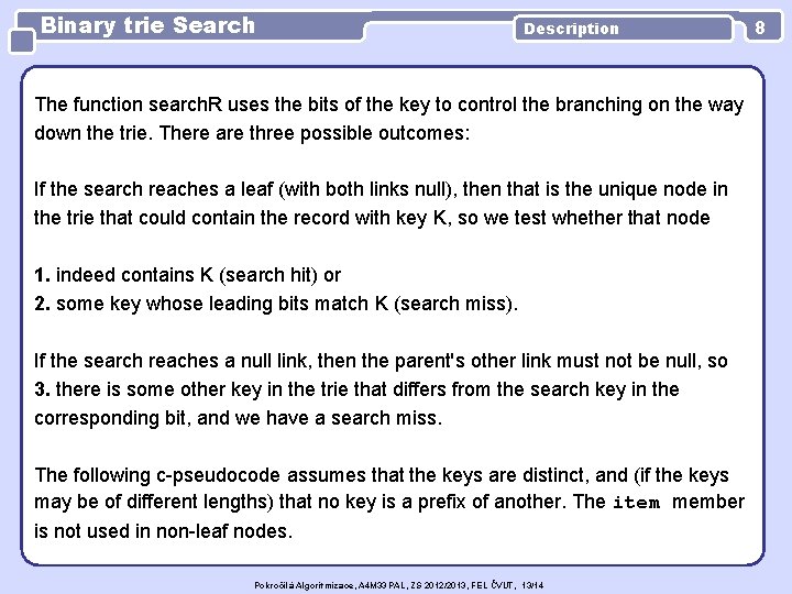 Binary trie Search Description The function search. R uses the bits of the key