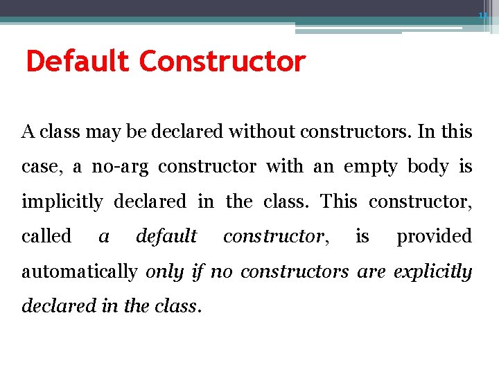 11 Default Constructor A class may be declared without constructors. In this case, a 11 Default Constructor A class may be declared without constructors. In this case, a