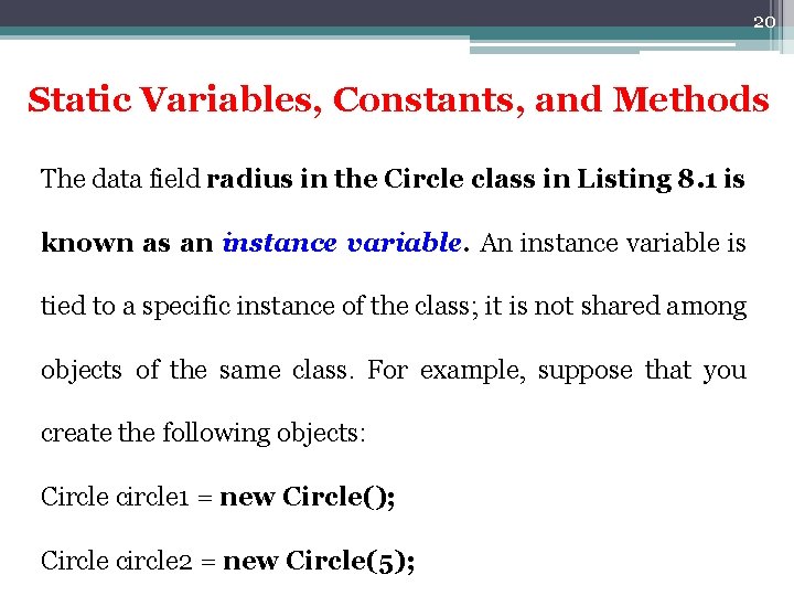 20 Static Variables, Constants, and Methods The data field radius in the Circle class 20 Static Variables, Constants, and Methods The data field radius in the Circle class