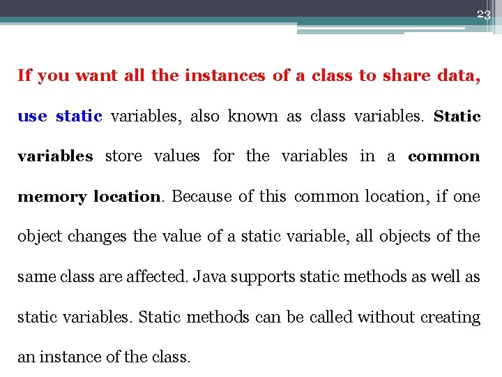 23 If you want all the instances of a class to share data, use 23 If you want all the instances of a class to share data, use