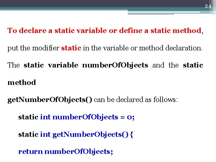 24 To declare a static variable or define a static method, put the modifier 24 To declare a static variable or define a static method, put the modifier