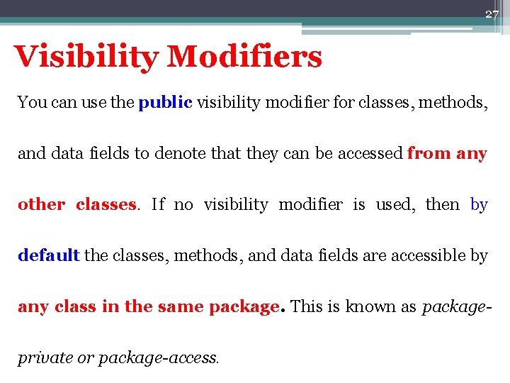 27 Visibility Modifiers You can use the public visibility modifier for classes, methods, and 27 Visibility Modifiers You can use the public visibility modifier for classes, methods, and