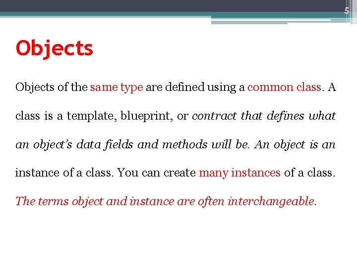 5 Objects of the same type are defined using a common class. A class 5 Objects of the same type are defined using a common class. A class