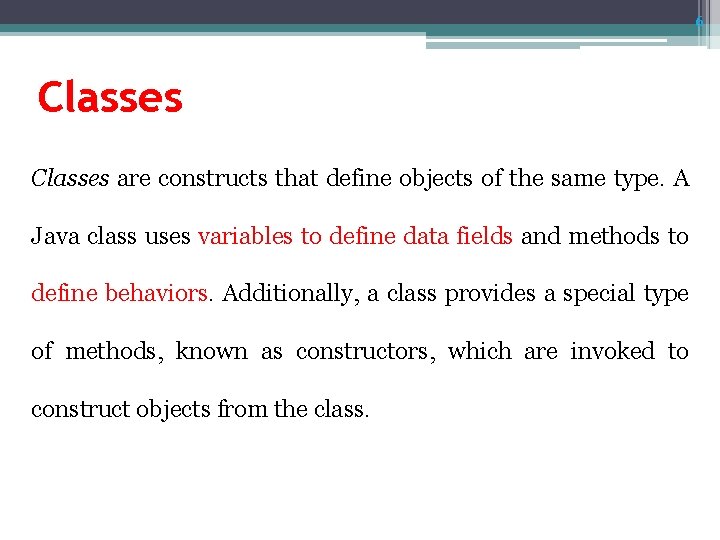 6 Classes are constructs that define objects of the same type. A Java class 6 Classes are constructs that define objects of the same type. A Java class