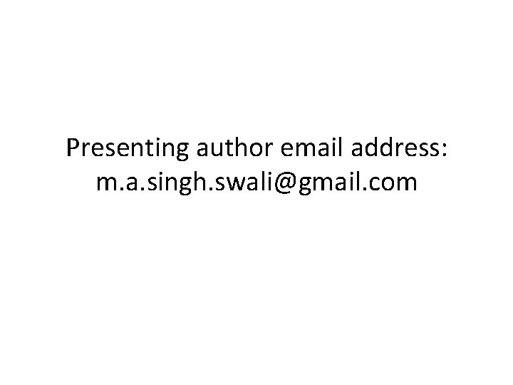 Presenting author email address: m. a. singh. swali@gmail. com 