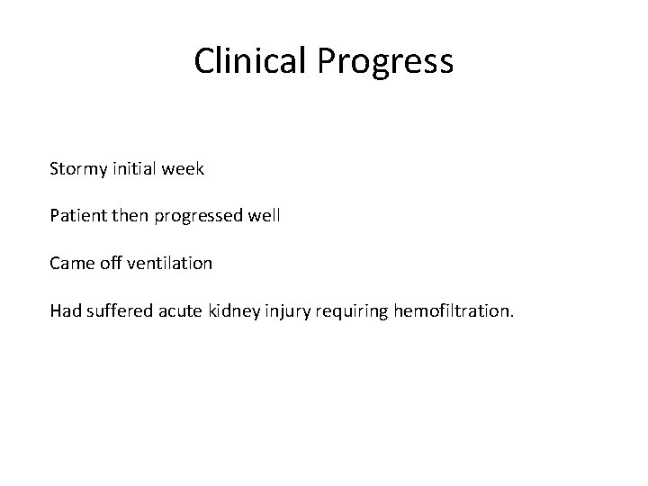 Clinical Progress Stormy initial week Patient then progressed well Came off ventilation Had suffered