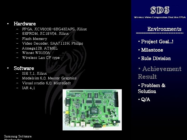  • Hardware – – – – • FPGA, XCV 600 E-6 BG 432