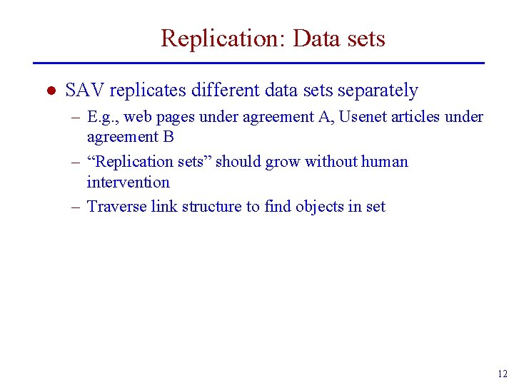 Replication: Data sets l SAV replicates different data sets separately – E. g. ,