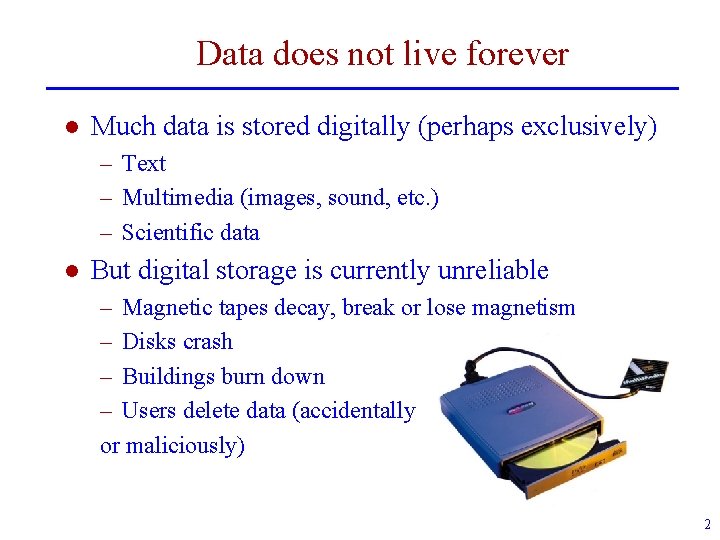 Data does not live forever l Much data is stored digitally (perhaps exclusively) –