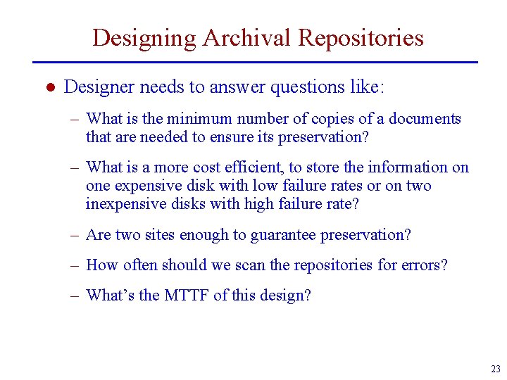 Designing Archival Repositories l Designer needs to answer questions like: – What is the