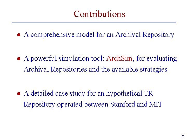Contributions l A comprehensive model for an Archival Repository l A powerful simulation tool: