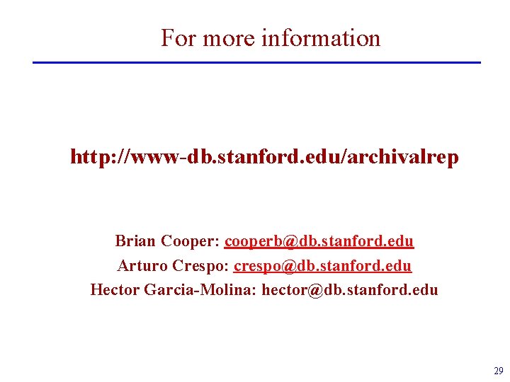 For more information http: //www-db. stanford. edu/archivalrep Brian Cooper: cooperb@db. stanford. edu Arturo Crespo: