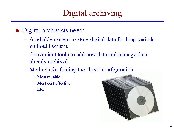 Digital archiving l Digital archivists need: – A reliable system to store digital data
