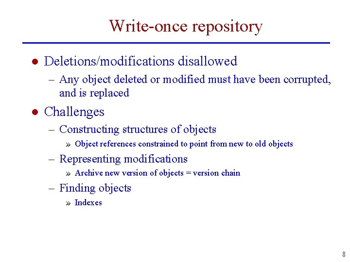 Write-once repository l Deletions/modifications disallowed – Any object deleted or modified must have been