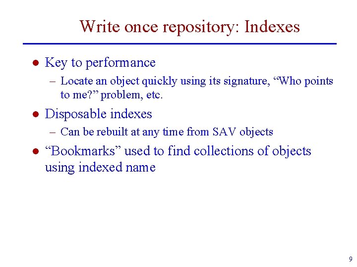 Write once repository: Indexes l Key to performance – Locate an object quickly using
