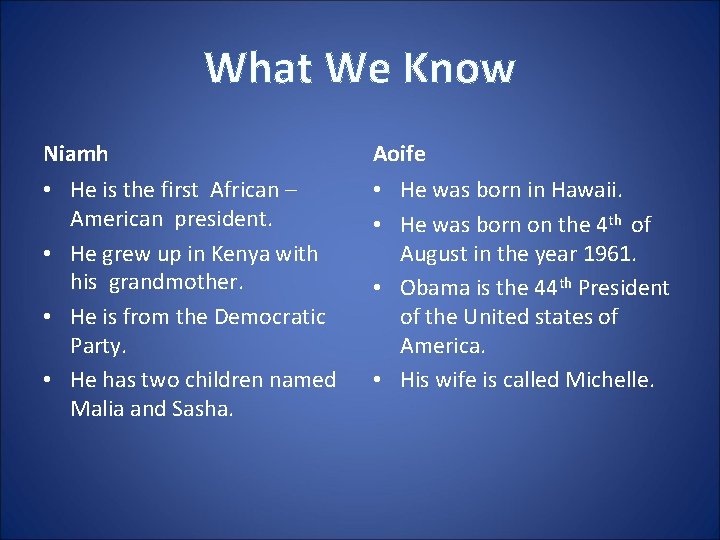 What We Know Niamh Aoife • He is the first African – American president.