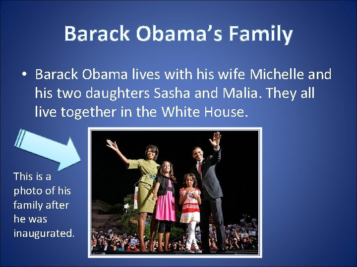 Barack Obama’s Family • Barack Obama lives with his wife Michelle and his two