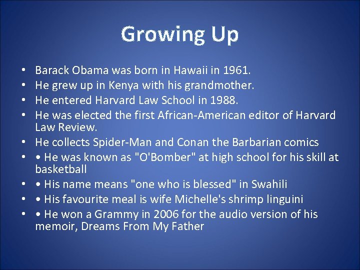 Growing Up • • • Barack Obama was born in Hawaii in 1961. He