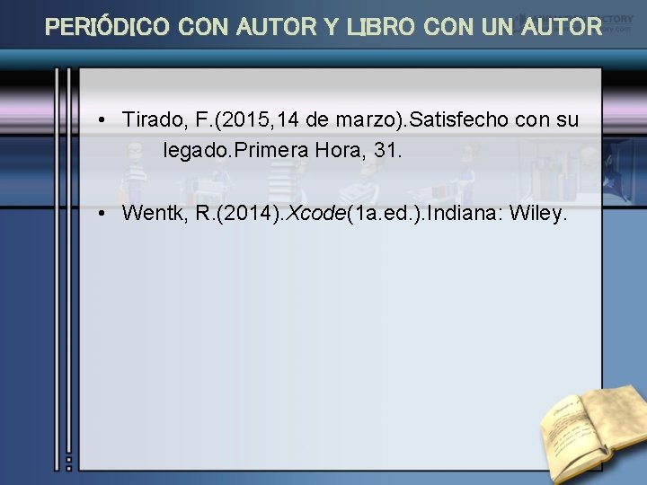 PERIÓDICO CON AUTOR Y LIBRO CON UN AUTOR • Tirado, F. (2015, 14 de