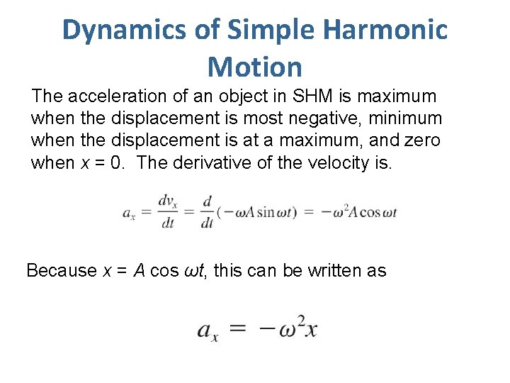 Dynamics of Simple Harmonic Motion The acceleration of an object in SHM is maximum