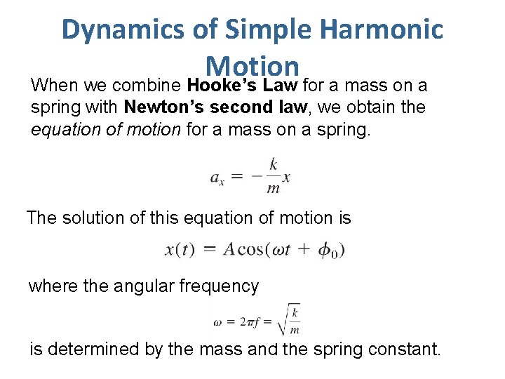 Dynamics of Simple Harmonic Motion When we combine Hooke’s Law for a mass on