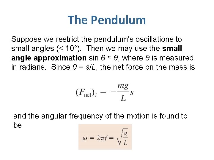 The Pendulum Suppose we restrict the pendulum’s oscillations to small angles (< 10°). Then