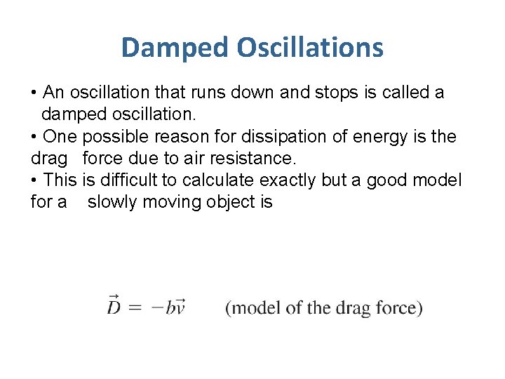 Damped Oscillations • An oscillation that runs down and stops is called a damped