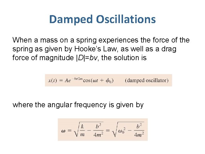 Damped Oscillations When a mass on a spring experiences the force of the spring