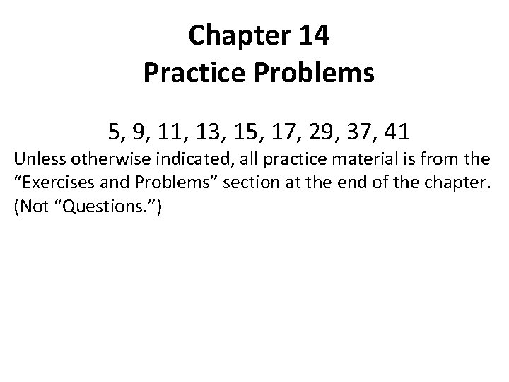 Chapter 14 Practice Problems 5, 9, 11, 13, 15, 17, 29, 37, 41 Unless