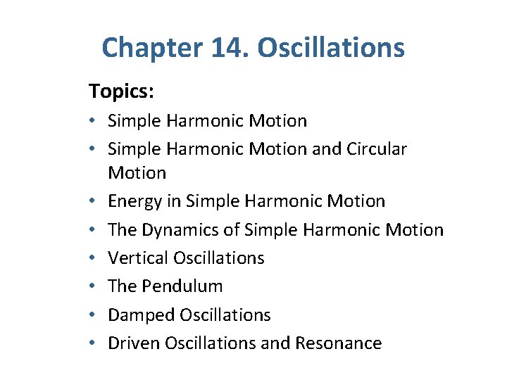 Chapter 14. Oscillations Topics: • Simple Harmonic Motion and Circular Motion • Energy in