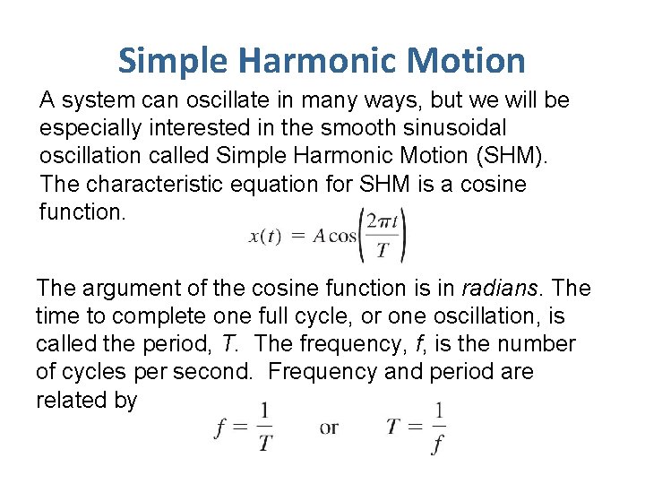 Simple Harmonic Motion A system can oscillate in many ways, but we will be