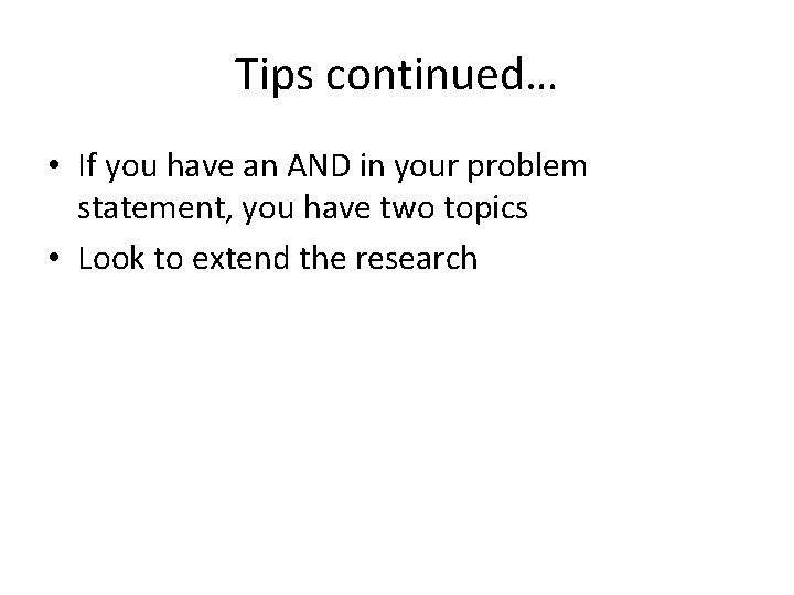 Tips continued… • If you have an AND in your problem statement, you have