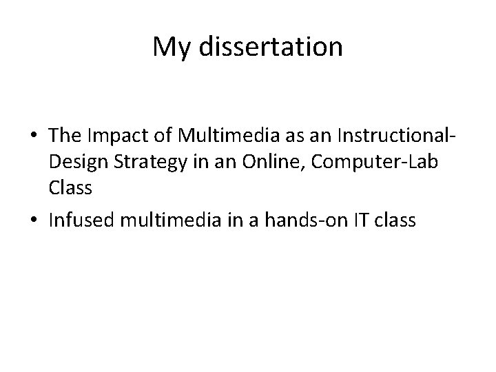 My dissertation • The Impact of Multimedia as an Instructional. Design Strategy in an