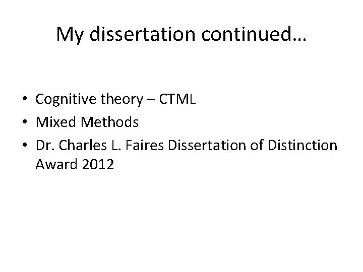 My dissertation continued… • Cognitive theory – CTML • Mixed Methods • Dr. Charles