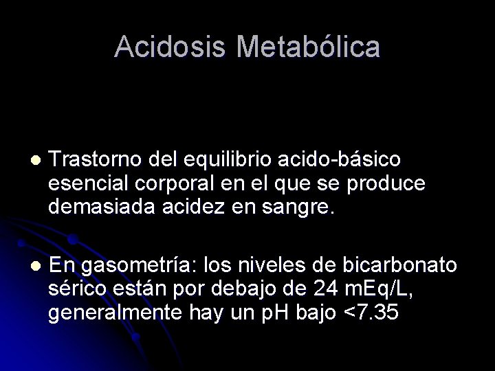 Acidosis Metabólica l Trastorno del equilibrio acido-básico esencial corporal en el que se produce