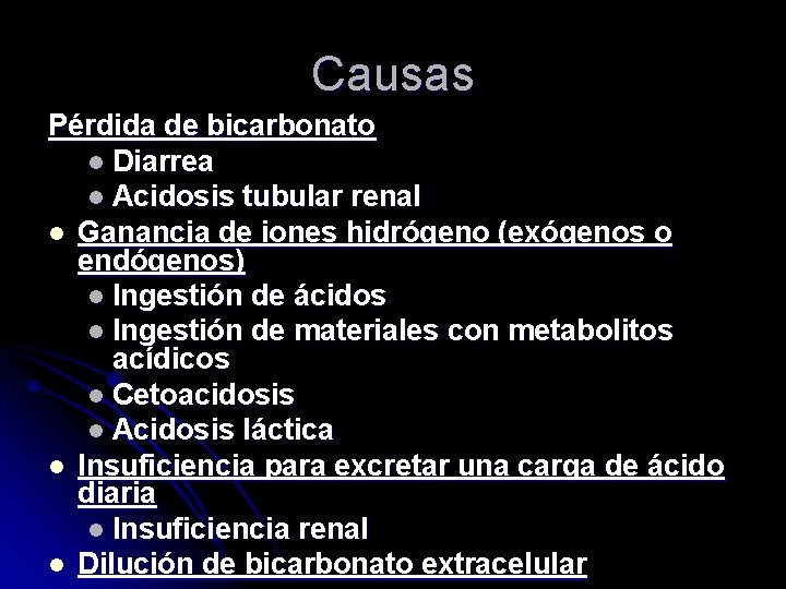 Causas Pérdida de bicarbonato l Diarrea l Acidosis tubular renal l Ganancia de iones