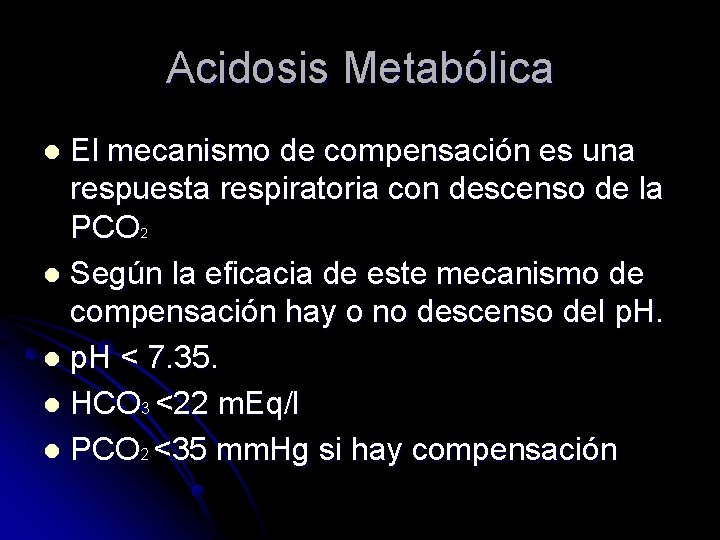 Acidosis Metabólica El mecanismo de compensación es una respuesta respiratoria con descenso de la