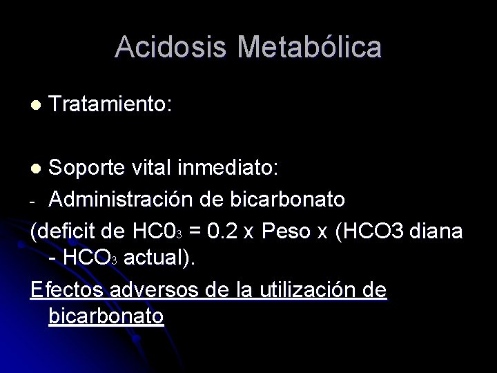 Acidosis Metabólica l Tratamiento: Soporte vital inmediato: - Administración de bicarbonato (deficit de HC