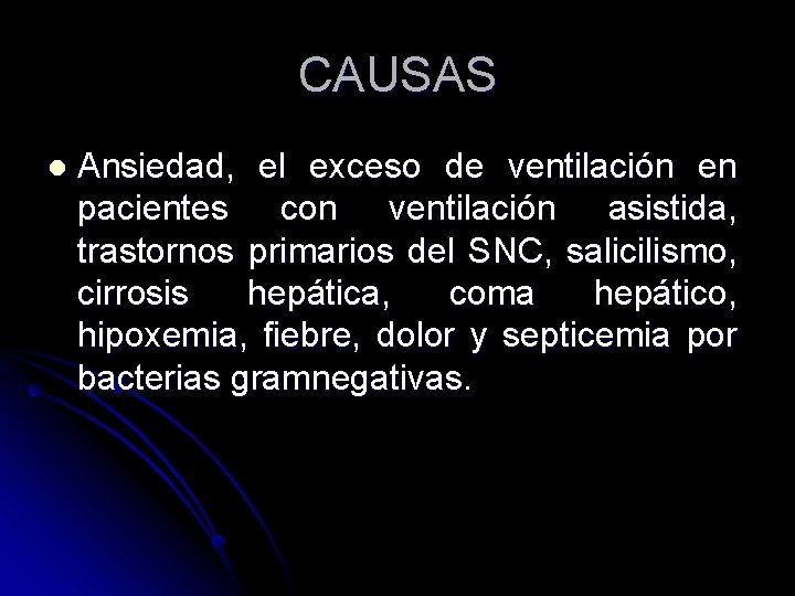 CAUSAS l Ansiedad, el exceso de ventilación en pacientes con ventilación asistida, trastornos primarios