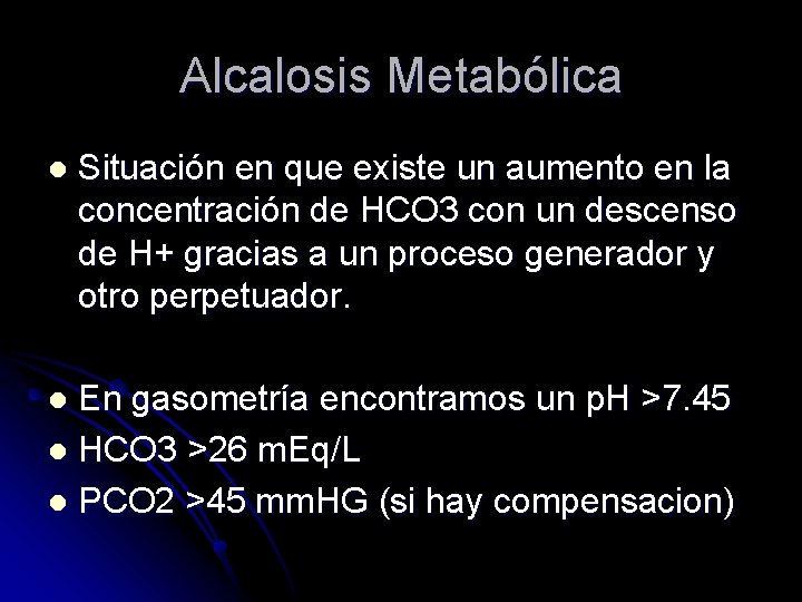 Alcalosis Metabólica l Situación en que existe un aumento en la concentración de HCO